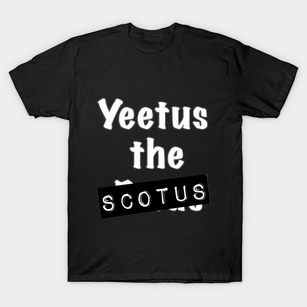Yeetus SCOTUS T-Shirt by Levi Mote
